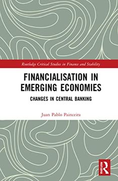 portada Financialisation in Emerging Economies: Changes in Central Banking (Routledge Critical Studies in Finance and Stability) (en Inglés)