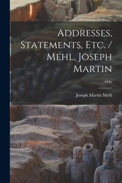 portada Addresses, Statements, Etc. / Mehl, Joseph Martin; 1941 (en Inglés)