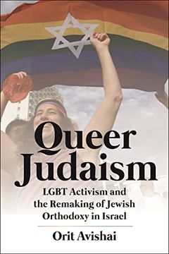 portada Queer Judaism: Lgbt Activism and the Remaking of Jewish Orthodoxy in Israel (en Inglés)