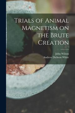 portada Trials of Animal Magnetism on the Brute Creation