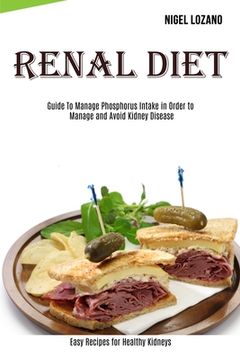 portada Renal Diet: Guide To Manage Phosphorus Intake in Order to Manage and Avoid Kidney Disease (Easy Recipes for Healthy Kidneys)