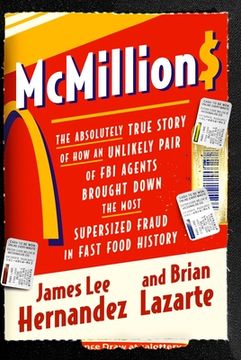 portada McMillions: The Absolutely True Story of How an Unlikely Pair of FBI Agents Brought Down the Most Supersized Fraud in Fast Food Hi
