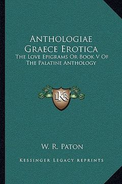 portada anthologiae graece erotica: the love epigrams or book v of the palatine anthology