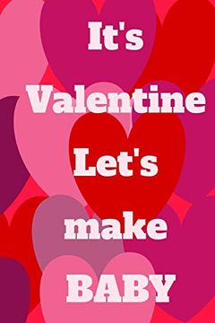 portada It's Valentine Let's Make a Baby: The Pefect Gift Idea for Valentine. (en Inglés)