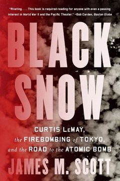 portada Black Snow: Curtis Lemay, the Firebombing of Tokyo, and the Road to the Atomic Bomb (en Inglés)