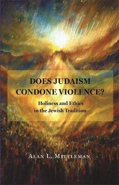portada Does Judaism Condone Violence? Holiness and Ethics in the Jewish Tradition (en Inglés)