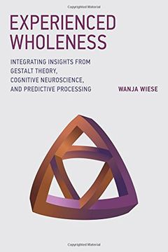 portada Experienced Wholeness: Integrating Insights From Gestalt Theory, Cognitive Neuroscience, and Predictive Processing (The mit Press) (en Inglés)