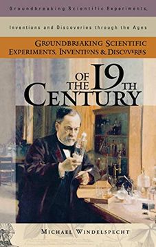 portada Groundbreaking Scientific Experiments, Inventions, and Discoveries of the 19Th Century (Groundbreaking Scientific Experiments, Inventions and Discoveries Through the Ages) (in English)