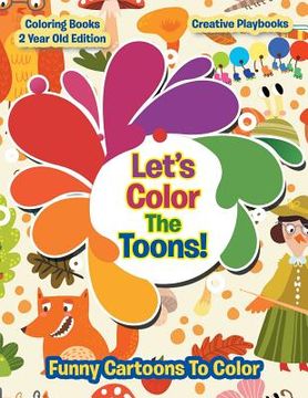 portada Lets Color The Toons! Funny Cartoons To Color - Coloring Books 2 Year Old Edition (en Inglés)