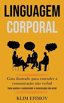 portada Linguagem Corporal: Guia Ilustrado Para Entender a Comunicacao nao Verbal (Como Analisar e Compreender a Comunicacao nao Verbal) (en Portugués)