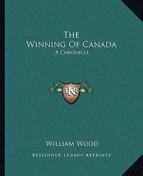 portada the winning of canada: a chronicle (in English)