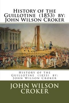 portada History of the Guillotine (1853) by: John Wilson Croker (Paperback) (in English)