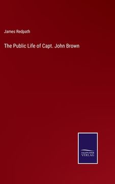 portada The Public Life of Capt. John Brown (en Inglés)