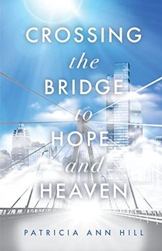portada Crossing the Bridge to Hope and Heaven (en Inglés)