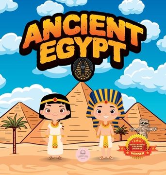 portada Ancient Egypt for Kids: Learn About Pyramids, Mummies, Pharaohs, Gods, and More! (en Inglés)