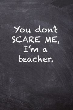 portada You Don't Scare Me, I'm a Teacher. (in English)