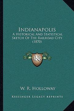 portada indianapolis: a historical and statistical sketch of the railroad city (1870) (in English)