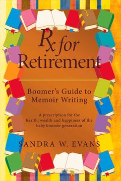 portada Rx for Retirement: Boomer's Guide to Memoir Writing de Sandra w. Evans(Bookbaby) (en Inglés)