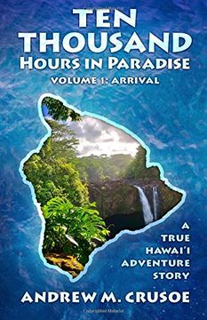 portada Ten Thousand Hours in Paradise: Arrival (True Hawaii) (Volume 1) (en Inglés)