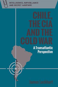 portada Chile, the cia and the Cold War: A Transatlantic Perspective (Intelligence, Surveillance and Secret Warfare) (en Inglés)