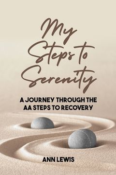 portada My Steps to Serenity: A Journey Through the AA Steps to Recovery (in English)