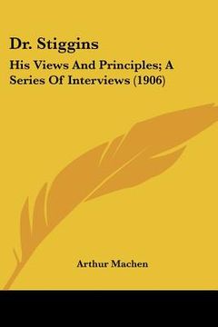 portada dr. stiggins: his views and principles; a series of interviews (1906) (en Inglés)