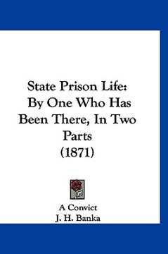 portada state prison life: by one who has been there, in two parts (1871) (in English)