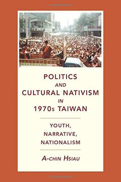 portada Politics and Cultural Nativism in 1970S Taiwan: Youth, Narrative, Nationalism (Global Chinese Culture) (en Inglés)