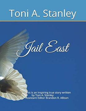portada Jail East: This is an Inspiring True Story Written by Toni a. Stanley Assistant Editor Brandon r. Allison (en Inglés)