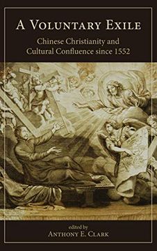 portada A Voluntary Exile: Chinese Christianity and Cultural Confluence Since 1552 (Studies in Christianity in China) (in English)