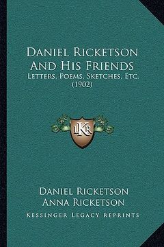 portada daniel ricketson and his friends: letters, poems, sketches, etc. (1902) (en Inglés)