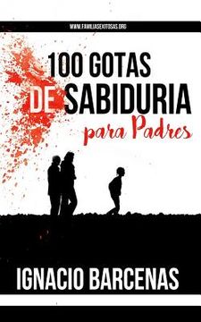 portada 100 Gotas de Sabiduria Para Padres (in Spanish)