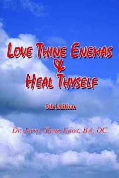 portada love thine enemas & heal thyself: 5th ed.