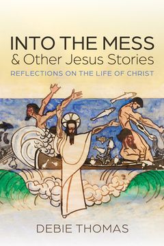 portada Into the Mess and Other Jesus Stories: Reflections on the Life of Christ (en Inglés)
