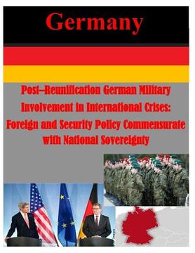portada Post-Reunification German Military Involvement in International Crises: Foreign and Security Policy Commensurate with National Sovereignty (en Inglés)