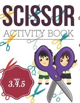 portada Scissor Activity Book: Cutting practice worksheets for pre k, ages 3.4.5, cut and glue activity book with 100 pages. (en Inglés)