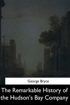 portada The Remarkable History of the Hudson's Bay Company (en Inglés)
