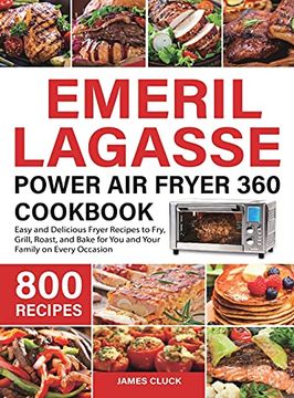 portada Emeril Lagasse Power air Fryer 360 Cookbook: 800 Easy and Delicious Fryer Recipes to Fry, Grill, Roast, and Bake for you and Your Family on Every Occasion (in English)