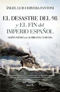 portada El Desastre del 98 y el fin del Imperio Español; Visión Inédita del Almirante Cervera (Biblioteca de Historia) (in Spanish)