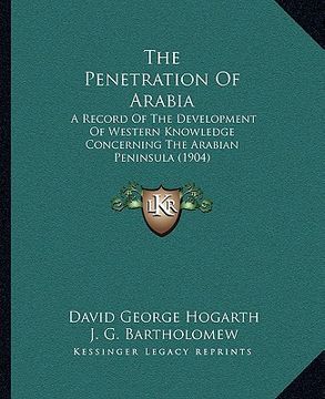 portada the penetration of arabia: a record of the development of western knowledge concerning the arabian peninsula (1904) (en Inglés)