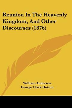 portada reunion in the heavenly kingdom, and other discourses (1876) (en Inglés)