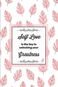 portada Self Love is the key to Unlocking Your Greatness, Depression Journal: Every day Prompts for Writing, Mental Health, Bipolar, Anxiety & Panic, Mood. Thoughts, Life Book, Gift, Notebook, Diary 