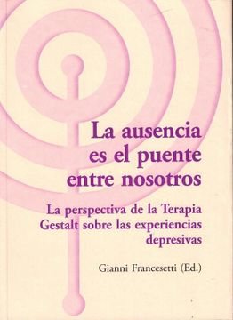 portada La Ausencia es el Puente Entre Nosotros: La Perspectiva de la Terapia Gestalt Sobre las Experiencias Depresivas (in Spanish)