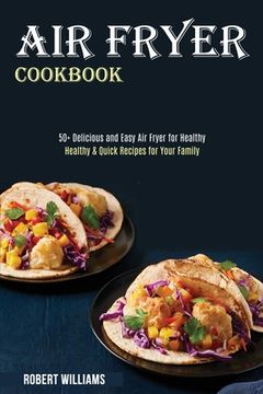 portada Air Fryer Cookbook: Healthy & Quick Recipes for Your Family (50+ Delicious and Easy Air Fryer for Healthy) 