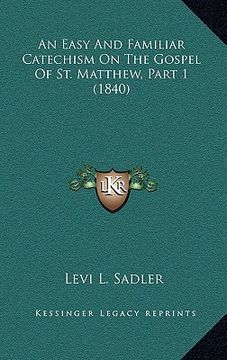 portada an easy and familiar catechism on the gospel of st. matthew, part 1 (1840) (in English)