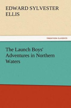 portada the launch boys' adventures in northern waters (en Inglés)