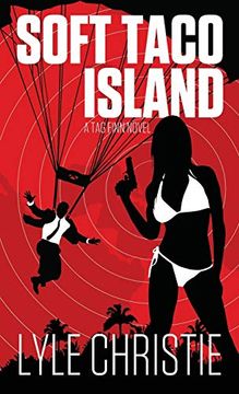 portada Soft Taco Island: Move Over James Bond, Because tag Finn is Here, And, in Spite of a Very Real Fear of Public Restrooms, he Will Save the Girl and the Day, or at Least die Trying. (Mantasy) (en Inglés)