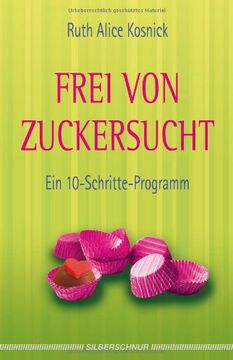portada Frei von Zuckersucht: Ein 10-Schritte-Programm (en Alemán)