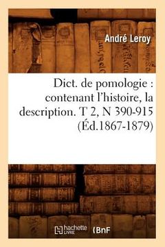 portada Dict. de Pomologie: Contenant l'Histoire, La Description. T 2, N 390-915 (Éd.1867-1879) (in French)
