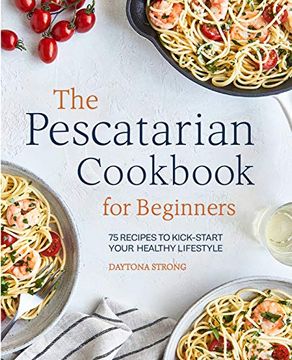 portada The Pescatarian Cookbook for Beginners: 75 Recipes to Kickstart Your Healthy Lifestyle (en Inglés)